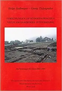 Forschungen im südostnorischen Vicus am Saazkogel (Steiermark): Die Grabungen der Jahre 2002-2005