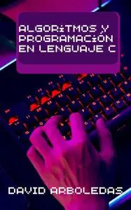 Algoritmos y programación en lenguaje C: Introducción al lenguaje (Spanish Edition)