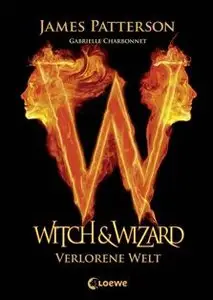 James Patterson - Witch & Wizard 01 - Verlorene Welt
