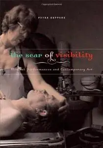 The scar of visibility: medical performances and contemporary art by Petra Kuppers. Minneapolis and London: University of Minne