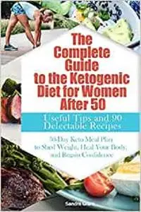 The Complete Guide to the Ketogenic Diet for Women After 50