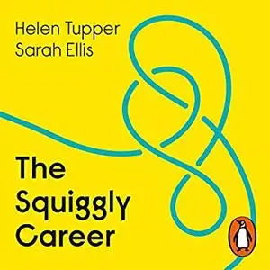 The Squiggly Career: Ditch the Ladder, Discover Opportunity, Design Your Career [Audiobook]