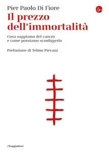 Pier Paolo Di Fiore - Il prezzo dell'immortalità