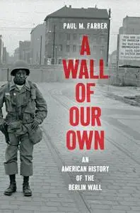 A Wall of Our Own: An American History of the Berlin Wall (Studies in United States Culture)