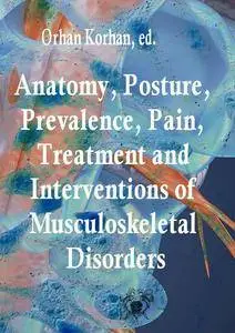 "Anatomy, Posture, Prevalence, Pain, Treatment and Interventions of Musculoskeletal Disorders"  ed. by Orhan Korhan