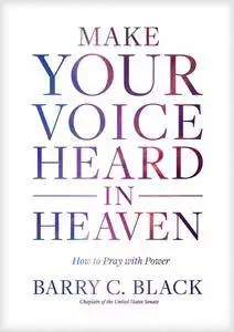 Make Your Voice Heard in Heaven: How to Pray with Power