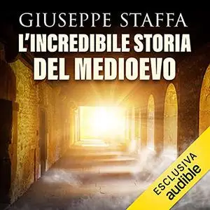 «L'incredibile storia del Medioevo» by Giuseppe Staffa