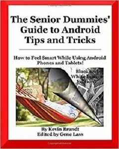 The Senior Dummies' Guide to Android Tips and Tricks: How to Feel Smart While Using Android Phones and Tablets [Repost]