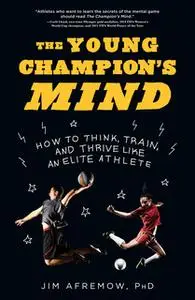 «The Young Champion's Mind» by Jim Afremow