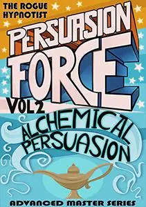 Persuasion Force Volume 2: Alchemical Persuasion