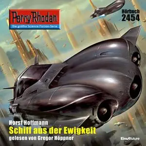 «Perry Rhodan - Episode 2454: Schiff aus der Ewigkeit» by Horst Hoffmann