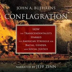 Conflagration: How the Transcendentalists Sparked the American Struggle for Racial, Gender, and Social Justice [Audiobook]