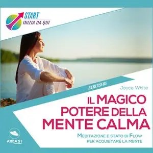 «Il magico potere della mente calma» by Joyce White