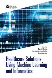 Healthcare Solutions Using Machine Learning and Informatics