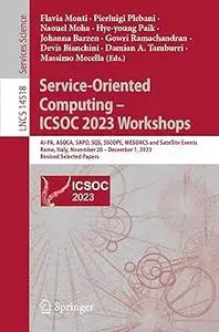 Service-Oriented Computing – ICSOC 2023 Workshops: AI-PA, ASOCA, SAPD, SQS, SSCOPE, WESOACS and Satellite Events, Rome,