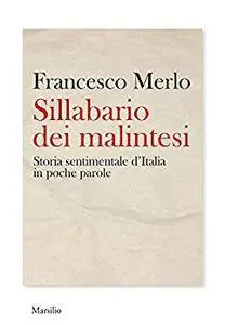 Francesco Merlo - Sillabario dei malintesi. Storia sentimentale d’Italia in poche parole