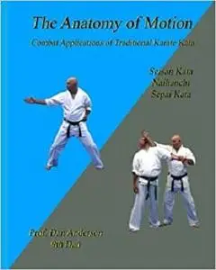 The Anatomy Of Motion: Combat Applications of Traditional Karate Kata