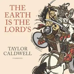 «The Earth Is the Lord's: A Novel» by Taylor Caldwell