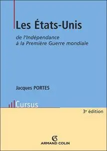 Jacques Portes, "Les États-Unis de l'Indépendance à la Première Guerre mondiale"