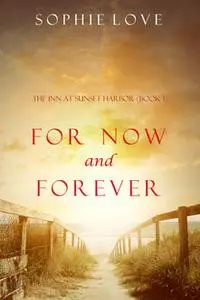 «For Now and Forever (The Inn at Sunset Harbor—Book 1)» by Sophie Love