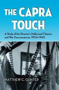 The Capra Touch: A Study of the Director's Hollywood Classics and War Documentaries, 1934-1945