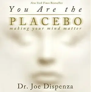 You Are the Placebo: Making Your Mind Matter [Audiobook]