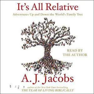 It's All Relative: Adventures Up and Down the World's Family Tree [Audiobook]