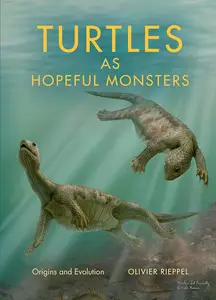 Turtles as Hopeful Monsters: Origins and Evolution (Life of the Past)