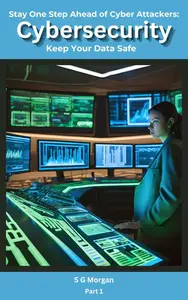 Cybersecurity: Stay One Step Ahead of Cyber Attackers:: Keep Your Data Safe