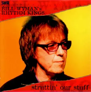 Bill Wyman’s Rhythm Kings - Struttin' Our Stuff (2004) {Hybrid SACD}