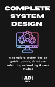 System Design Bible: A complete system design guide: basics, database selection, networking & case studies