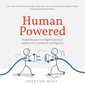 Human Powered: Supercharge Your Digital Product Teams with Emotional Intelligence