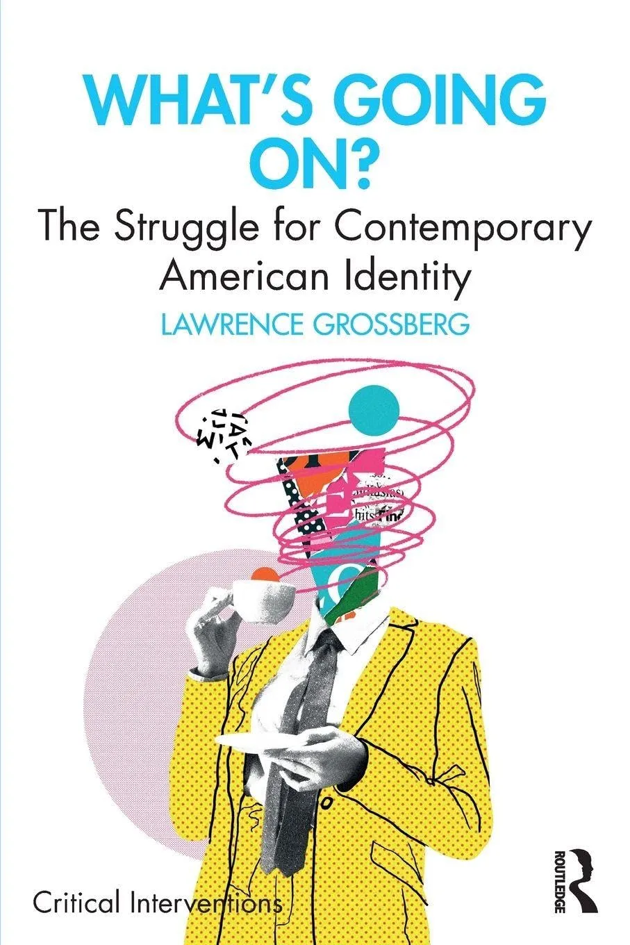 What's Going On?: The Struggle for Contemporary American Identity (Critical Interventions)
