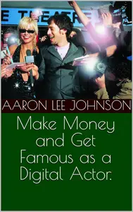 Make Money and Get Famous as a Digital Actor