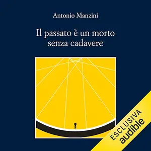 «Il passato è un morto senza cadavere: Le indagini di Rocco Schiavone, Vol. 16» by Antonio Manzini