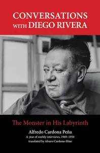 Conversations with Diego Rivera: The Monster in His Labyrinth