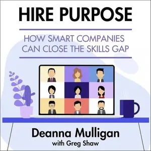 Hire Purpose: How Smart Companies Can Close the Skills Gap