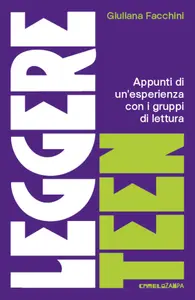 Leggere teen. Appunti di un'esperienza con i gruppi di lettura - Giuliana Facchini