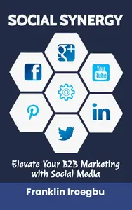 SOCIAL SYNERGY: Elevate Your B2B Marketing with Social Media