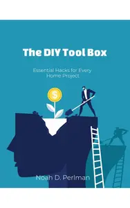 The DIY Toolbox: Essential Hacks for Every Home Project