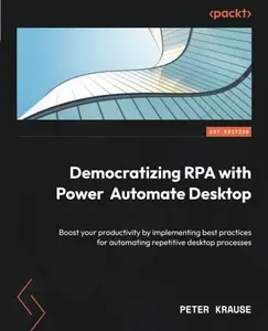 Democratizing RPA with Power Automate Desktop: Boost your productivity by implementing