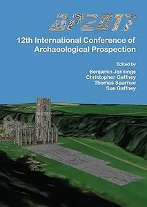 AP2017: 12th International Conference of Archaeological Prospection: 12th-16th September 2017, University of Bradford