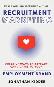 Recruitment Marketing: Creative Ways to Attract Candidates to your Employment Brand Using Social Media