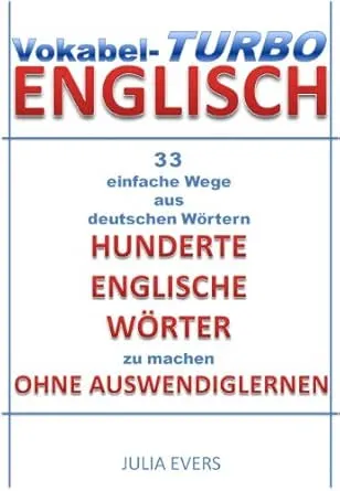 Vokabel-Turbo Englisch 33 einfache Wege aus Deutschen Wörtern hunderte Englische Wörter zu machen ohne Auswendiglernen
