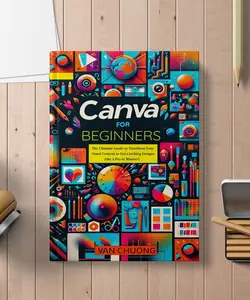 Canva For Beginners: The Ultimate Guide to Transform Your Visual Content to Eye-Catching Designs Like a Pro in Minutes!