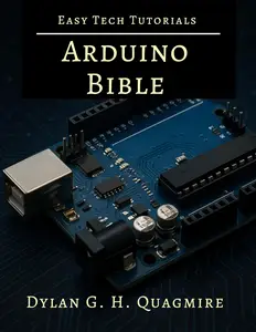 Arduino Bible: Mastering Electronics and Programming