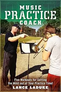 Music Practice Coach:Five Workouts for Getting the Most out of Your Practice Time!