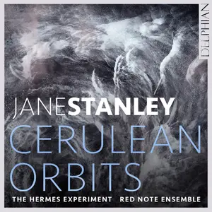 The Hermes Experiment & Red Note Ensemble - Jane Stanley: Cerulean Orbits (2024) [Official Digital Download 24/96]