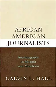 African American Journalists: Autobiography as Memoir and Manifesto