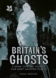 Britain's Ghosts: A Spooky Tour of Britain